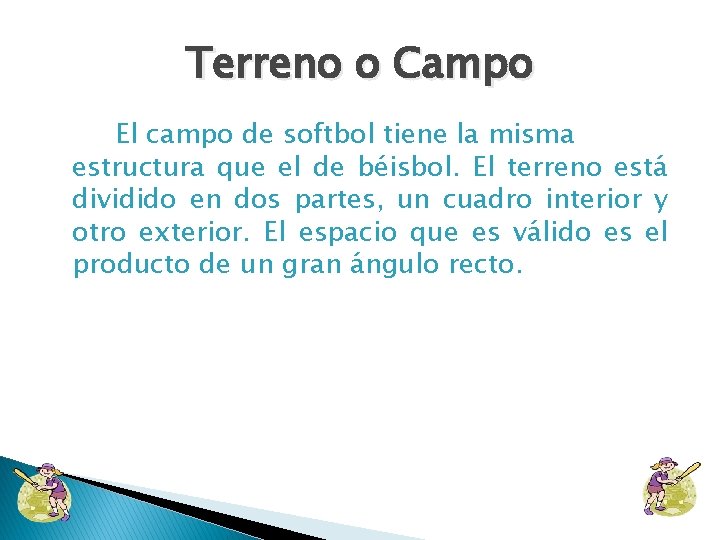 Terreno o Campo El campo de softbol tiene la misma estructura que el de