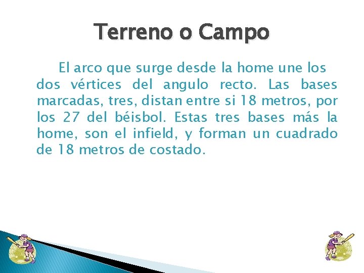 Terreno o Campo El arco que surge desde la home une los dos vértices