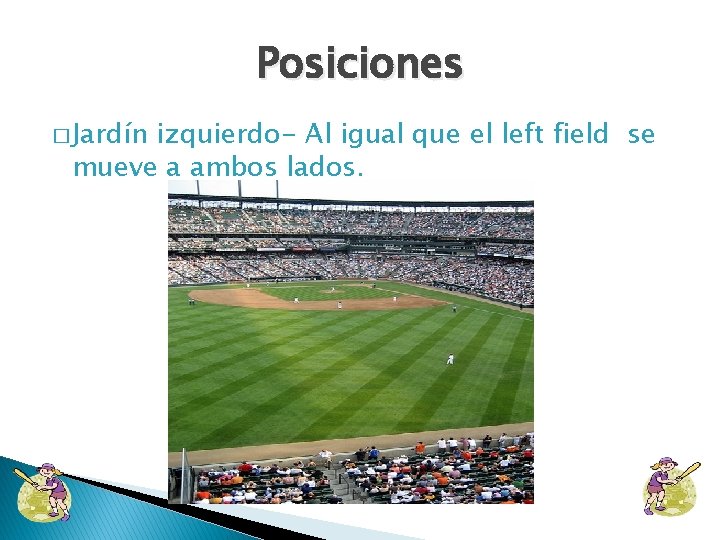 Posiciones � Jardín izquierdo- Al igual que el left field se mueve a ambos