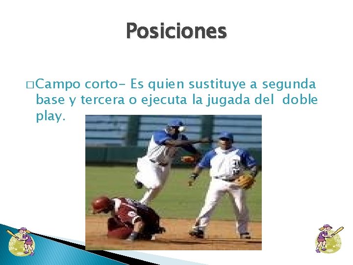 Posiciones � Campo corto- Es quien sustituye a segunda base y tercera o ejecuta