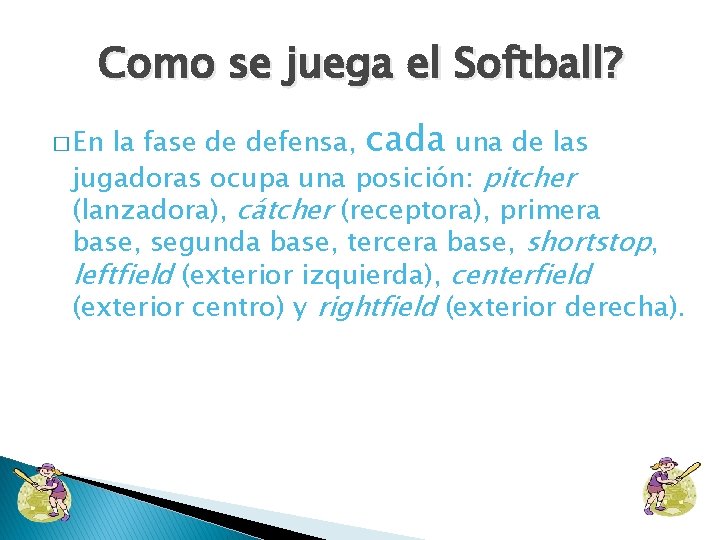 Como se juega el Softball? la fase de defensa, cada una de las jugadoras