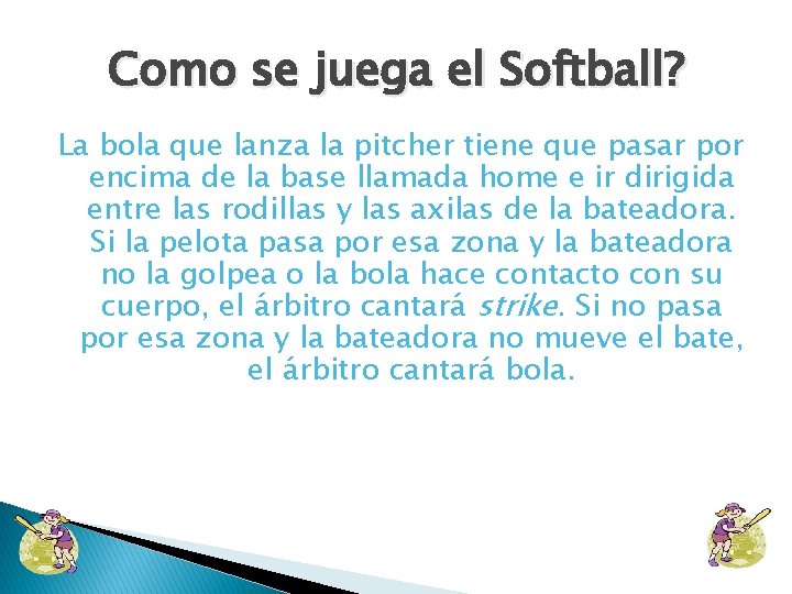 Como se juega el Softball? La bola que lanza la pitcher tiene que pasar