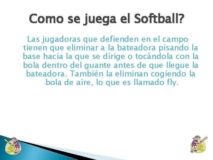 Como se juega el Softball? Las jugadoras que defienden en el campo tienen que