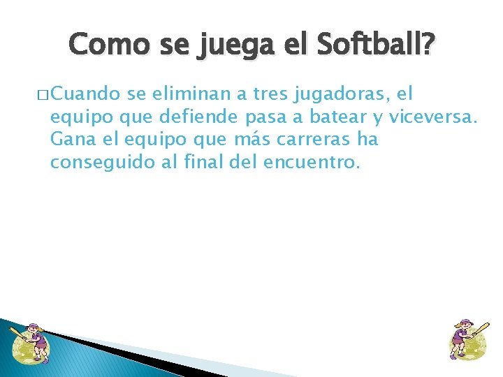 Como se juega el Softball? � Cuando se eliminan a tres jugadoras, el equipo