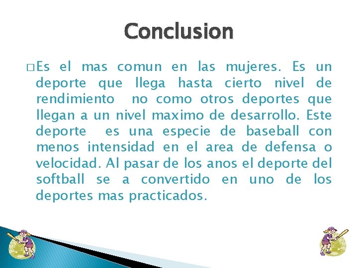 Conclusion � Es el mas comun en las mujeres. Es un deporte que llega