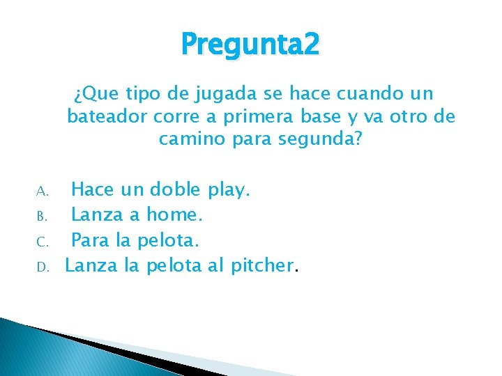 Pregunta 2 ¿Que tipo de jugada se hace cuando un bateador corre a primera