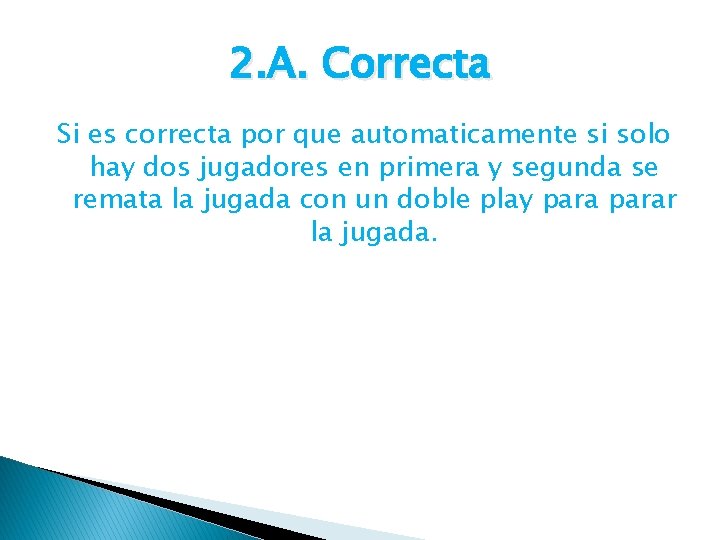 2. A. Correcta Si es correcta por que automaticamente si solo hay dos jugadores