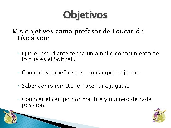 Objetivos Mis objetivos como profesor de Educación Física son: ◦ Que el estudiante tenga