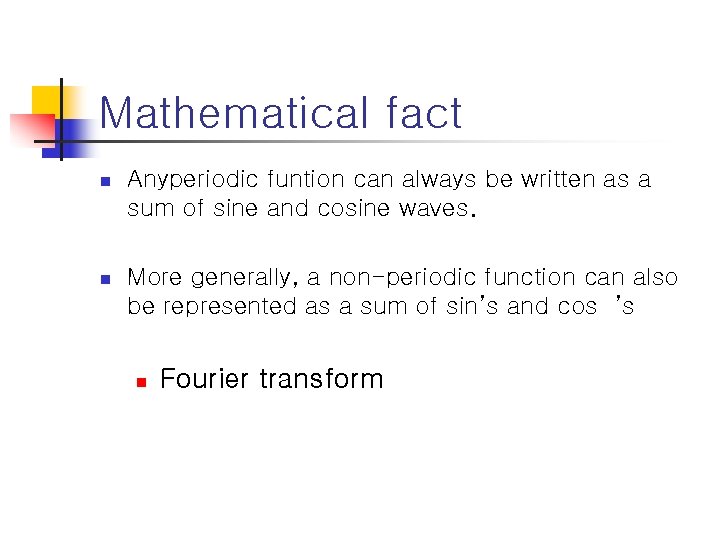 Mathematical fact n Anyperiodic funtion can always be written as a sum of sine