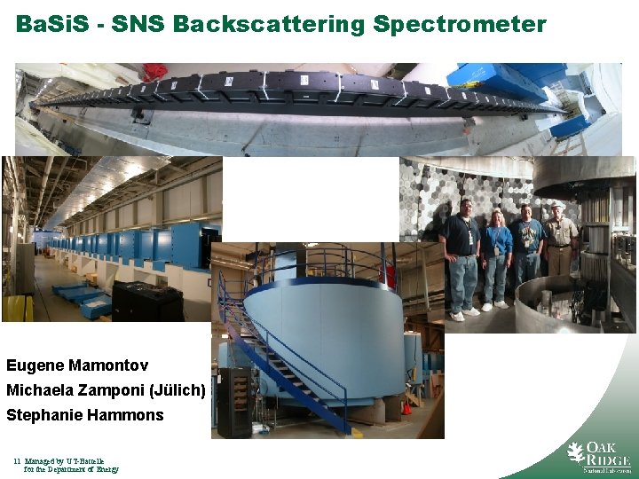 Ba. Si. S - SNS Backscattering Spectrometer Eugene Mamontov Michaela Zamponi (Jülich) Stephanie Hammons