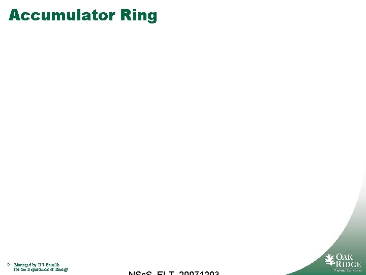 Accumulator Ring 9 Managed by UT-Battelle for the Department of Energy 