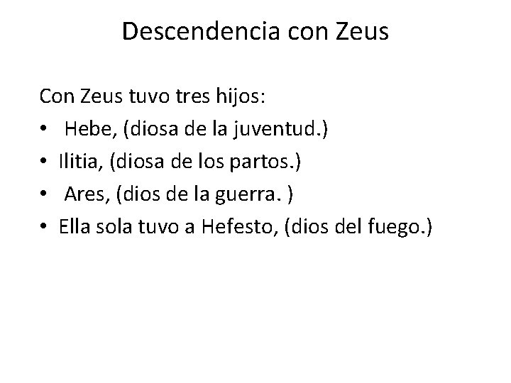Descendencia con Zeus Con Zeus tuvo tres hijos: • Hebe, (diosa de la juventud.