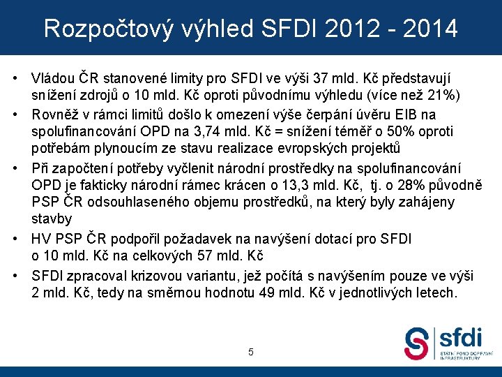 Rozpočtový výhled SFDI 2012 - 2014 • Vládou ČR stanovené limity pro SFDI ve