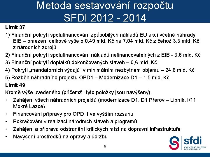 Metoda sestavování rozpočtu SFDI 2012 - 2014 Limit 37 1) Finanční pokrytí spolufinancování způsobilých