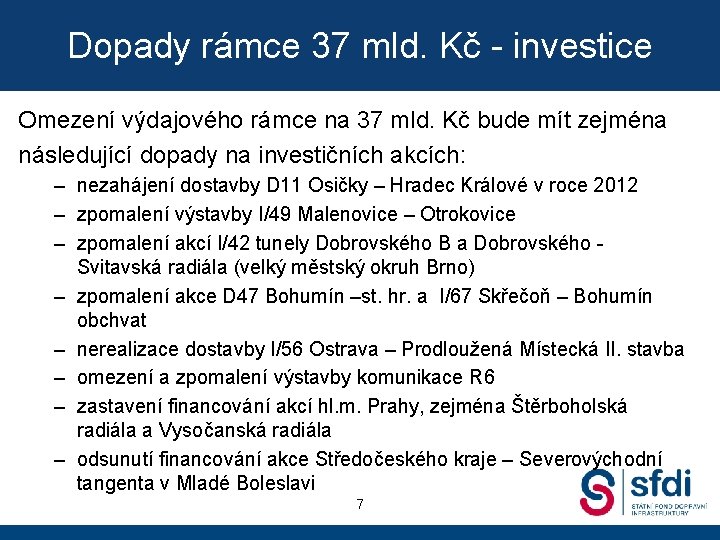 Dopady rámce 37 mld. Kč - investice Omezení výdajového rámce na 37 mld. Kč