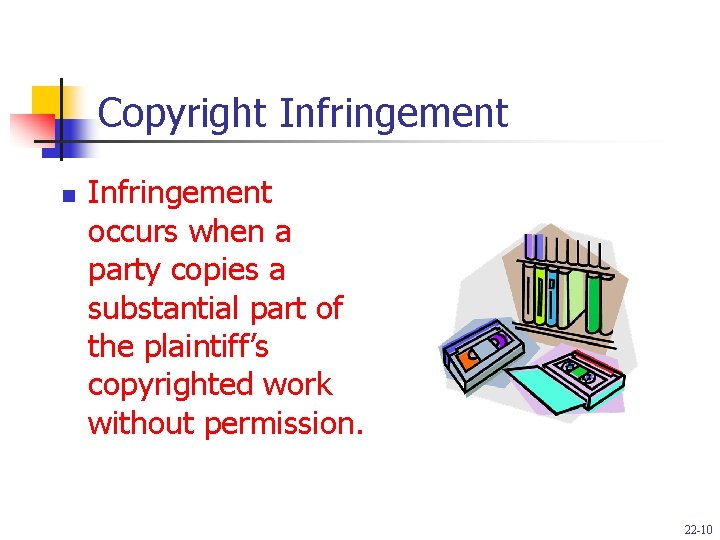 Copyright Infringement n Infringement occurs when a party copies a substantial part of the