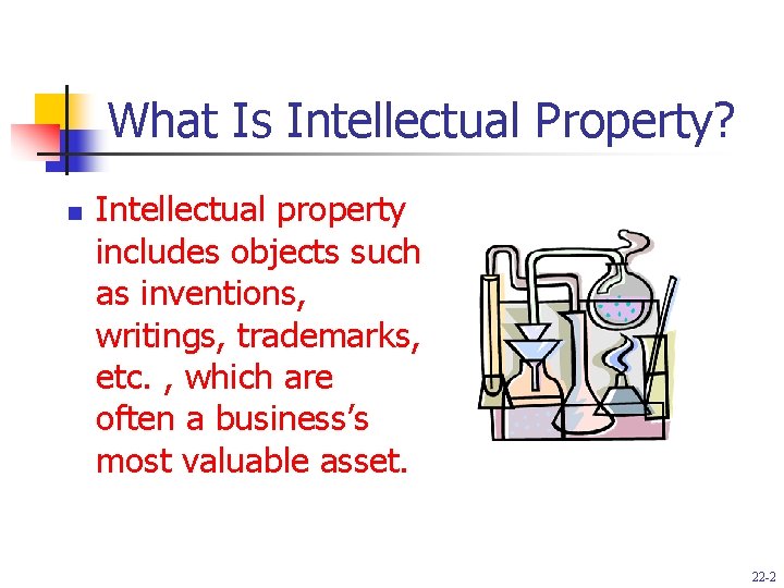 What Is Intellectual Property? n Intellectual property includes objects such as inventions, writings, trademarks,