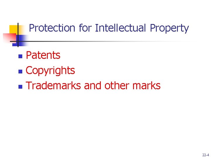 Protection for Intellectual Property Patents n Copyrights n Trademarks and other marks n 22