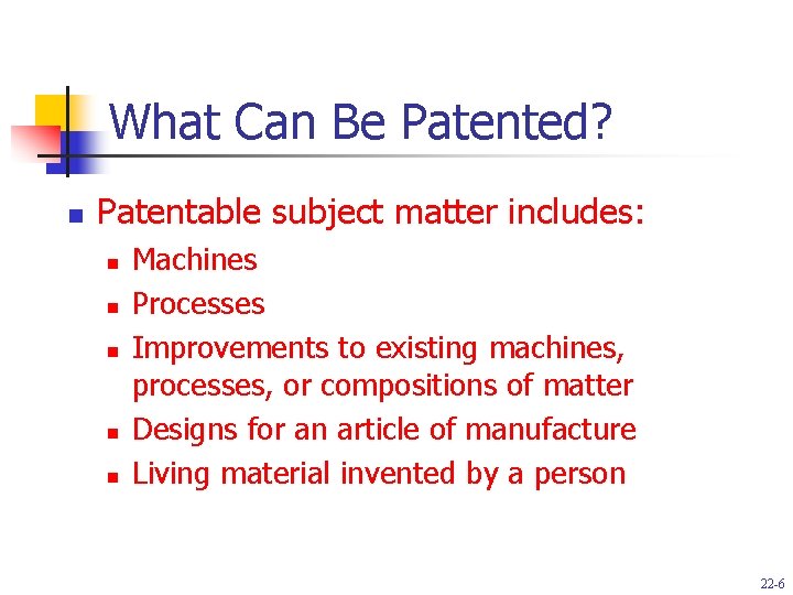 What Can Be Patented? n Patentable subject matter includes: n n n Machines Processes