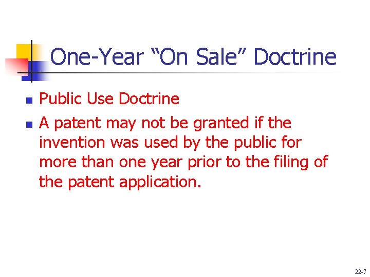 One-Year “On Sale” Doctrine n n Public Use Doctrine A patent may not be