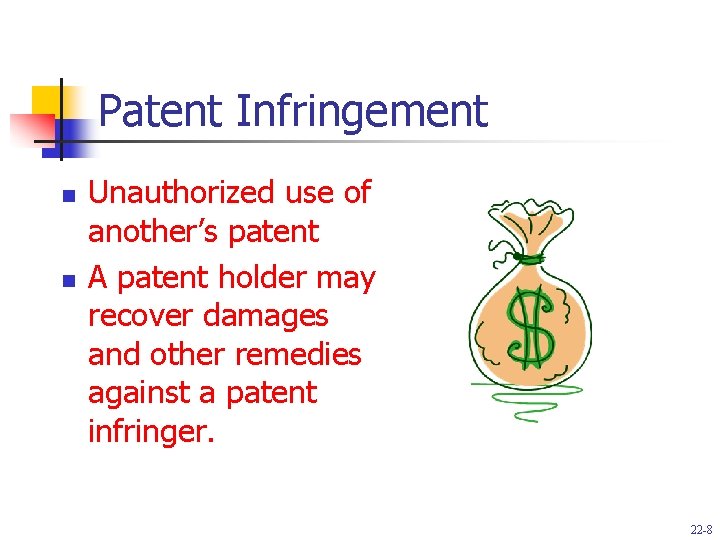 Patent Infringement n n Unauthorized use of another’s patent A patent holder may recover