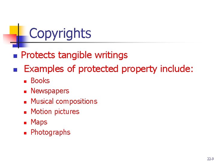 Copyrights n n Protects tangible writings Examples of protected property include: n n n