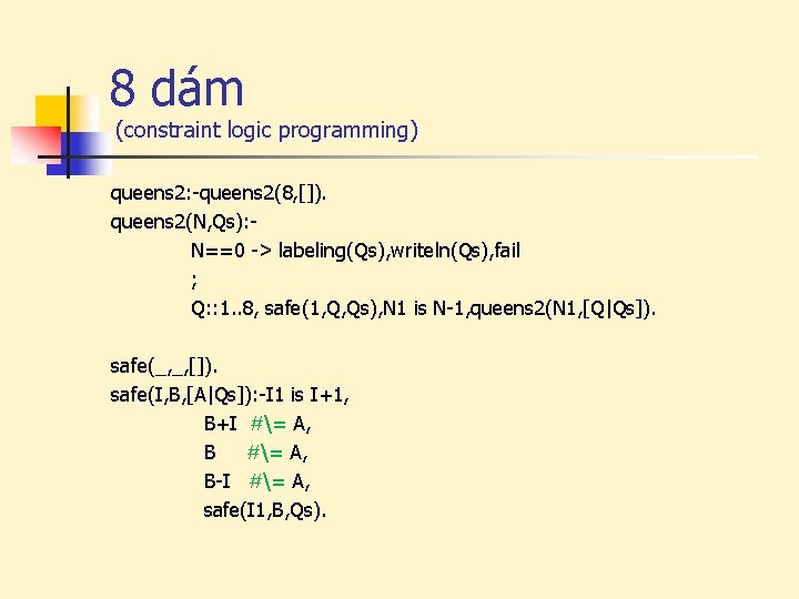8 dám (constraint logic programming) queens 2: queens 2(8, []). queens 2(N, Qs): N==0