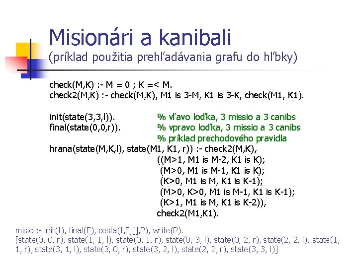 Misionári a kanibali (príklad použitia prehľadávania grafu do hľbky) check(M, K) : M =