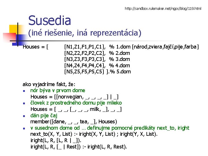 http: //sandbox. rulemaker. net/ngps/blog/119. html Susedia (iné riešenie, iná reprezentácia) Houses = [ [N