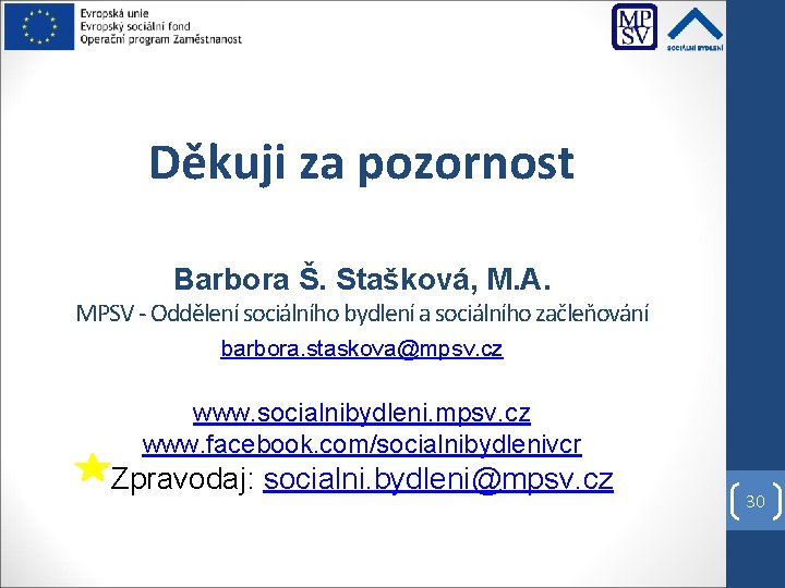 Děkuji za pozornost Barbora Š. Stašková, M. A. MPSV - Oddělení sociálního bydlení a