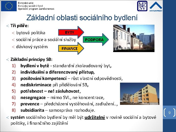 Základní oblasti sociálního bydlení Tři pilíře: BYTY bytová politika sociální práce a sociální služby