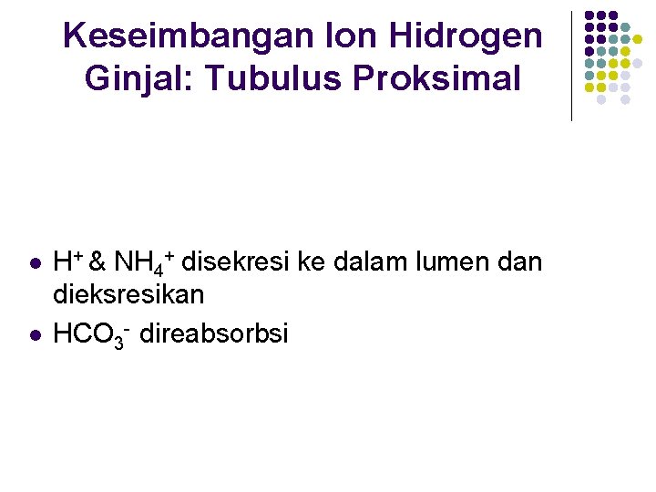 Keseimbangan Ion Hidrogen Ginjal: Tubulus Proksimal l l H+ & NH 4+ disekresi ke