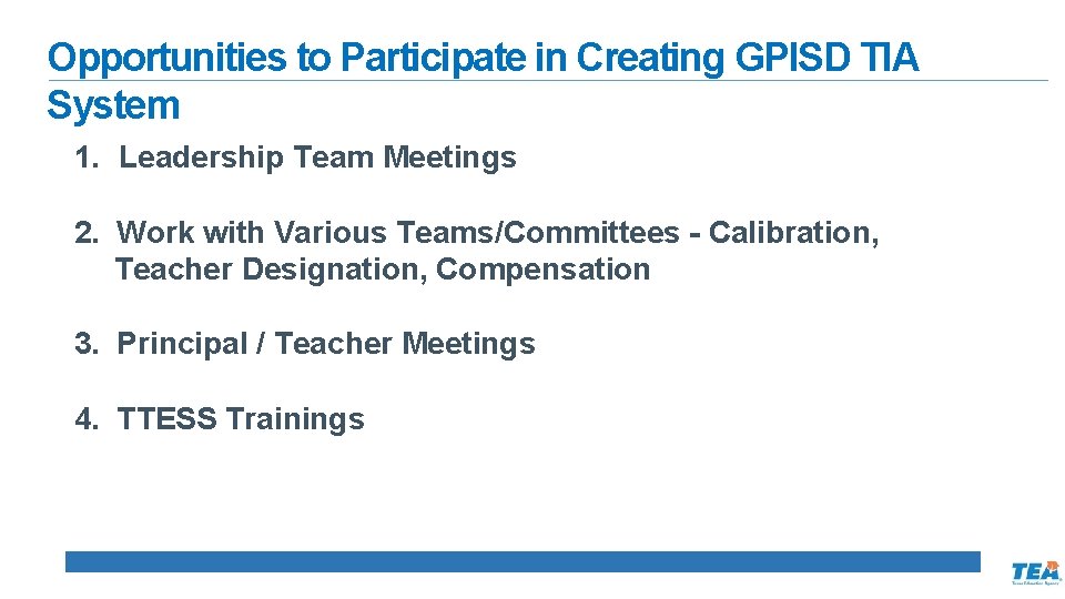 Opportunities to Participate in Creating GPISD TIA System 1. Leadership Team Meetings 2. Work