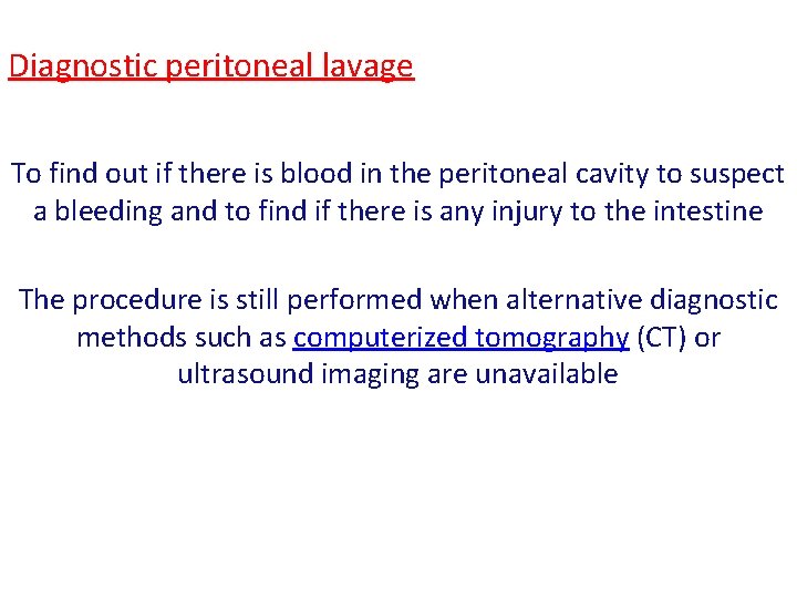 Diagnostic peritoneal lavage To find out if there is blood in the peritoneal cavity