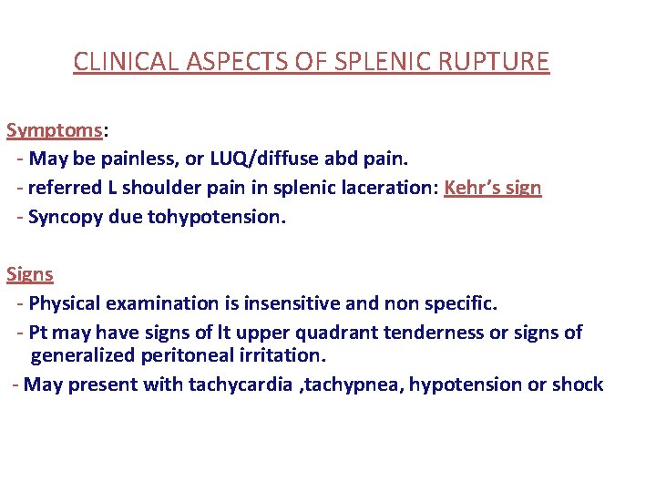 CLINICAL ASPECTS OF SPLENIC RUPTURE Symptoms: - May be painless, or LUQ/diffuse abd pain.