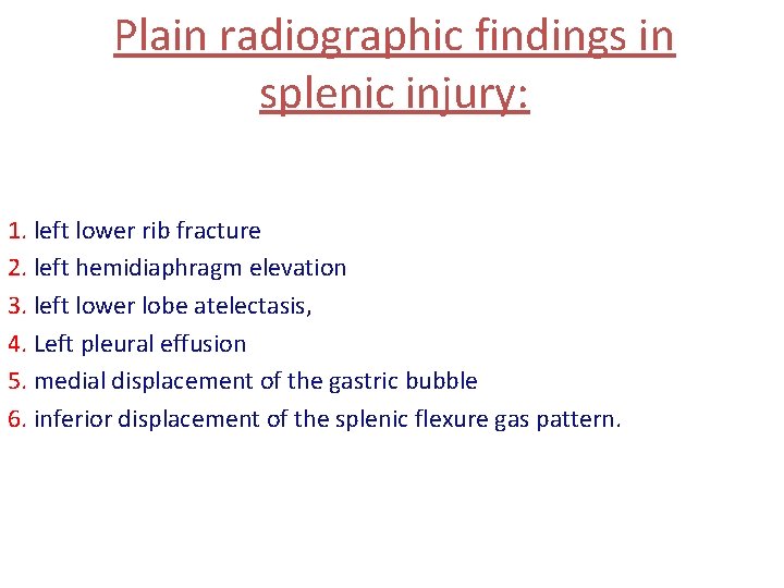 Plain radiographic findings in splenic injury: 1. left lower rib fracture 2. left hemidiaphragm