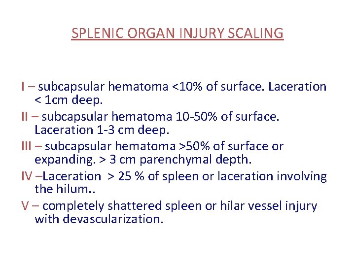 SPLENIC ORGAN INJURY SCALING I – subcapsular hematoma <10% of surface. Laceration < 1