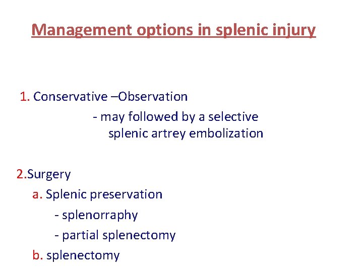 Management options in splenic injury 1. Conservative –Observation - may followed by a selective