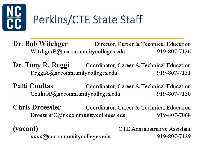 Perkins/CTE State Staff Dr. Bob Witchger Director, Career & Technical Education Witchger. B@nccommunitycolleges. edu