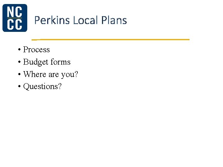 Perkins Local Plans • Process • Budget forms • Where are you? • Questions?