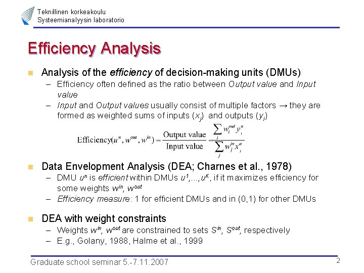 Teknillinen korkeakoulu Systeemianalyysin laboratorio Efficiency Analysis n Analysis of the efficiency of decision-making units