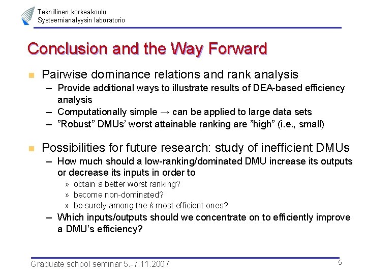 Teknillinen korkeakoulu Systeemianalyysin laboratorio Conclusion and the Way Forward n Pairwise dominance relations and