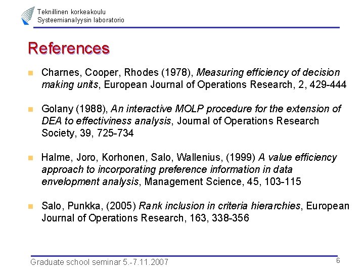 Teknillinen korkeakoulu Systeemianalyysin laboratorio References n Charnes, Cooper, Rhodes (1978), Measuring efficiency of decision
