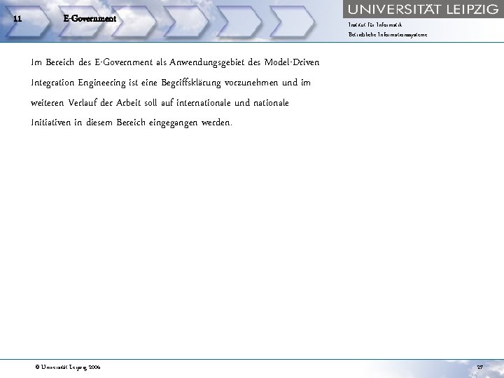 11 E-Government Institut für Informatik Betriebliche Informationssysteme Im Bereich des E-Government als Anwendungsgebiet des