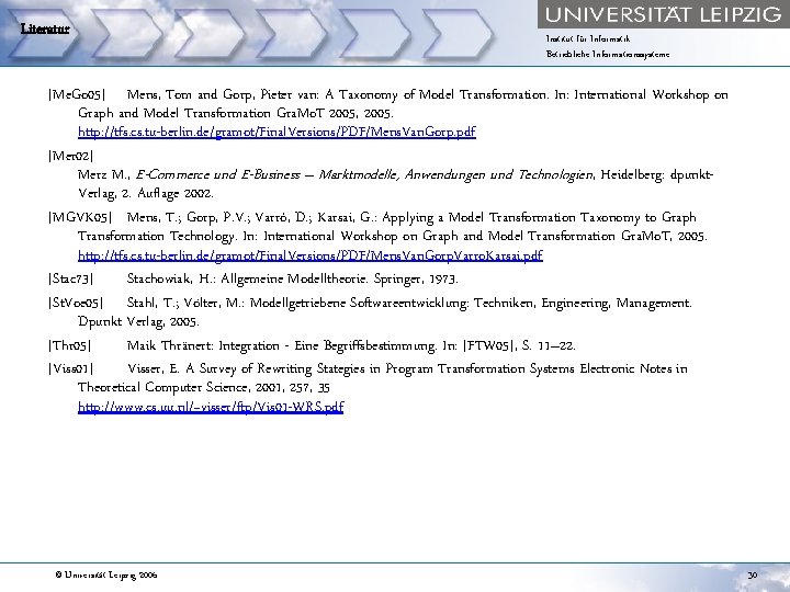 Literatur Institut für Informatik Betriebliche Informationssysteme [Me. Go 05] Mens, Tom and Gorp, Pieter