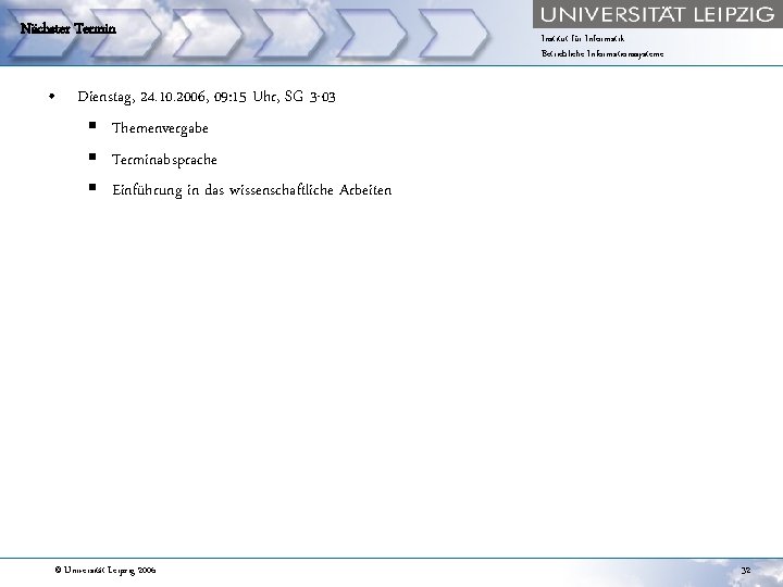 Nächster Termin Institut für Informatik Betriebliche Informationssysteme • Dienstag, 24. 10. 2006, 09: 15