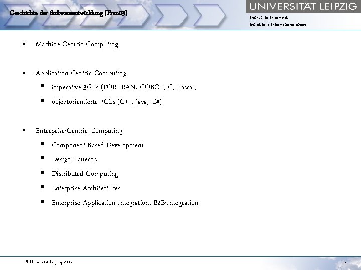 Geschichte der Softwareentwicklung [Fran 03] Institut für Informatik Betriebliche Informationssysteme • Machine-Centric Computing •