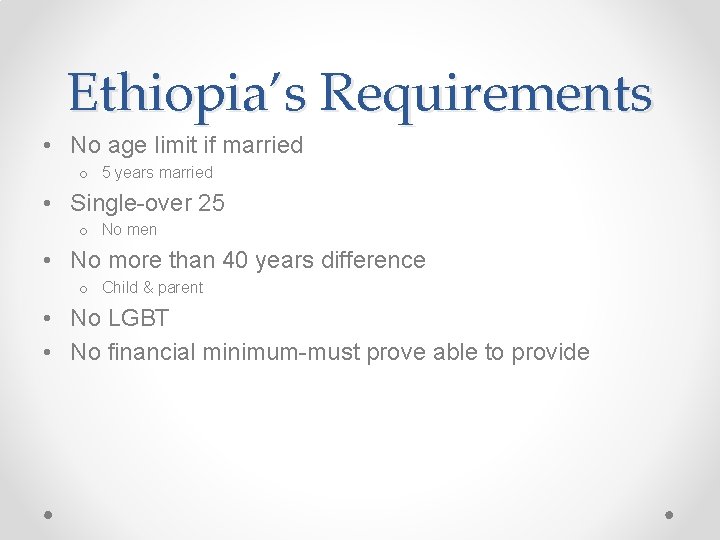 Ethiopia’s Requirements • No age limit if married o 5 years married • Single-over