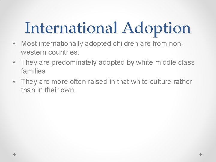 International Adoption • Most internationally adopted children are from nonwestern countries. • They are