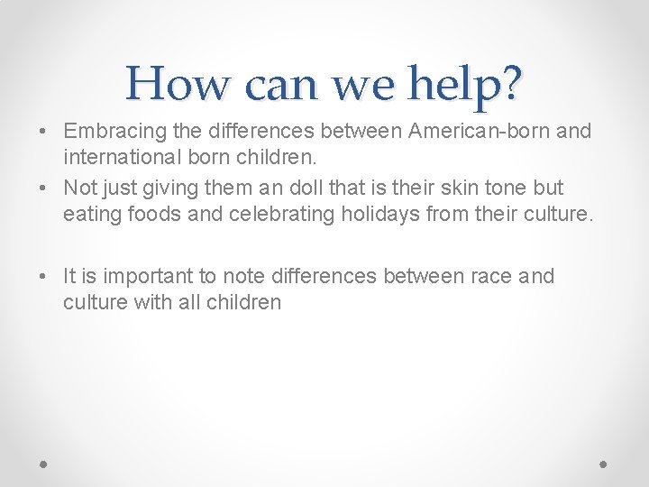 How can we help? • Embracing the differences between American-born and international born children.